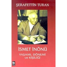 İSMET İNÖNÜ YAŞAMI, DÖNEMİ VE KİŞİLİĞİ (CILTLI) - ŞERAFETTİN TURAN