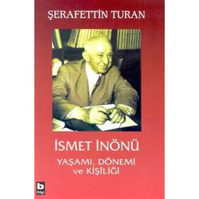 İSMET İNÖNÜ YAŞAMI, DÖNEMİ VE KİŞİLİĞİ (CILTLI) - ŞERAFETTİN TURAN
