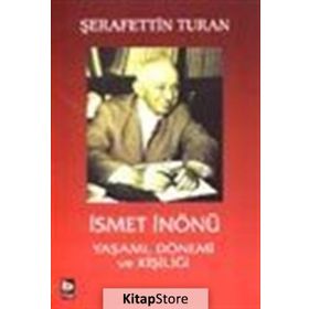 İSMET İNÖNÜ YAŞAMI DÖNEMİ VE KİŞİLİĞİ (CILTSIZ) - ŞERAFETTİN TURAN