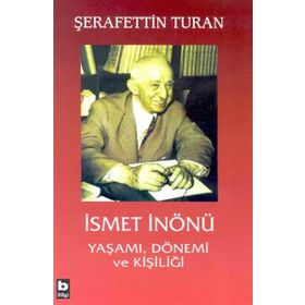 İSMET İNÖNÜ YAŞAMI DÖNEMİ VE KİŞİLİĞİ (CILTSIZ) - ŞERAFETTİN TURAN