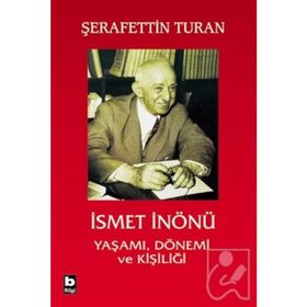 İSMET İNÖNÜ YAŞAMI DÖNEMİ VE KİŞİLİĞİ (CILTSIZ) - ŞERAFETTİN TURAN