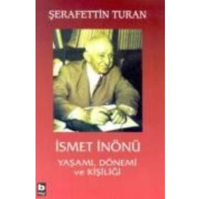 İSMET İNÖNÜ YAŞAMI DÖNEMİ VE KİŞİLİĞİ (CILTSIZ) - ŞERAFETTİN TURAN