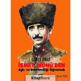 İsmet İnönü'den Aşkı ve Devrimciliği Öğrenmek - Gökçe Fırat
