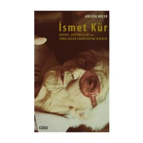 İsmet Kür Hayatı Eğitimciliği ve Türk Çocuk Edebiyatına Katkısı - Gülsün Koçer