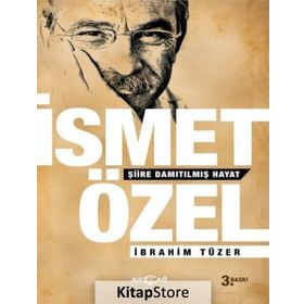 İSMET ÖZEL: ŞİİRE DAMITILMIŞ HAYAT - İBRAHİM TÜZER