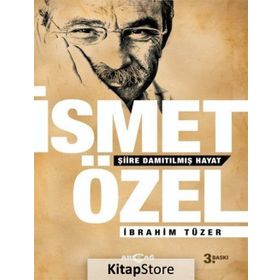 İSMET ÖZEL: ŞİİRE DAMITILMIŞ HAYAT - İBRAHİM TÜZER