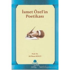 İSMET ÖZEL'İN POETİKASI - ALI İHSAN KOLCU
