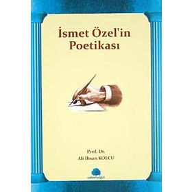 İSMET ÖZEL'İN POETİKASI - ALI İHSAN KOLCU