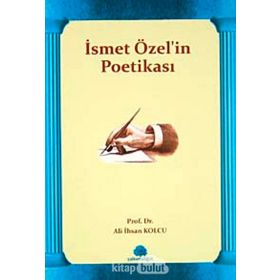 İSMET ÖZEL'İN POETİKASI - ALI İHSAN KOLCU