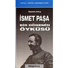 İSMET PAŞA BIR DÖNEMİN ÖYKÜSÜ - İBRAHİM ARTUÇ