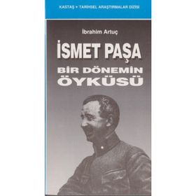 İSMET PAŞA BIR DÖNEMİN ÖYKÜSÜ - İBRAHİM ARTUÇ