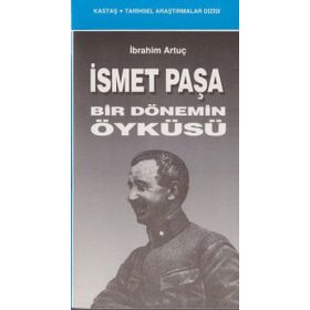 İSMET PAŞA BIR DÖNEMİN ÖYKÜSÜ - İBRAHİM ARTUÇ