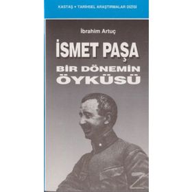 İSMET PAŞA BIR DÖNEMİN ÖYKÜSÜ - İBRAHİM ARTUÇ