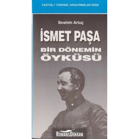 İSMET PAŞA BIR DÖNEMİN ÖYKÜSÜ - İBRAHİM ARTUÇ