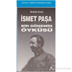 İSMET PAŞA BIR DÖNEMİN ÖYKÜSÜ - İBRAHİM ARTUÇ