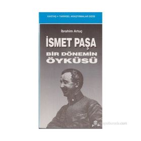İSMET PAŞA BIR DÖNEMİN ÖYKÜSÜ - İBRAHİM ARTUÇ