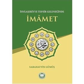 İsnaaşeriyye Tefsir Geleneğinde İmamet - Sebahatdin Gümüş