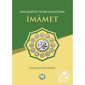 İsnaaşeriyye Tefsir Geleneğinde İmamet - Sebahatdin Gümüş