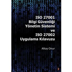 ISO 27001 Bilgi Güvenliği Yönetim Sistemi ve ISO 27002 Uygulama Kılavuzu - Altay Onur