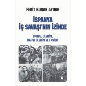 İspanya İç Savaşı’nın İzinde - Ferit Burak Aydar