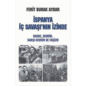 İspanya İç Savaşı’nın İzinde - Ferit Burak Aydar