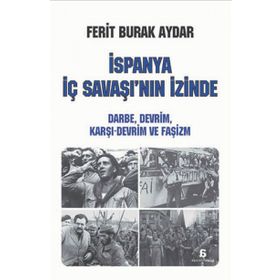 İspanya İç Savaşı’nın İzinde - Ferit Burak Aydar