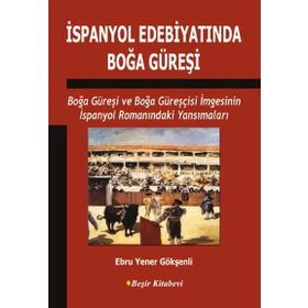 İspanyol Edebiyatında Boğa Güreşi - Ebru Yener Gökşenli