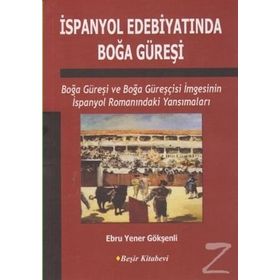 İspanyol Edebiyatında Boğa Güreşi - Ebru Yener Gökşenli