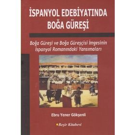 İspanyol Edebiyatında Boğa Güreşi - Ebru Yener Gökşenli