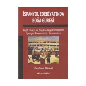 İspanyol Edebiyatında Boğa Güreşi - Ebru Yener Gökşenli