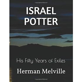 ISRAEL POTTER: HIS FIFTY YEARS OF EXILE - HERMAN MELVILLE