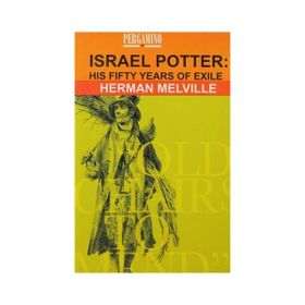 ISRAEL POTTER: HIS FIFTY YEARS OF EXILE - HERMAN MELVILLE