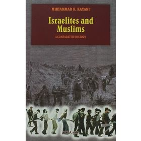ISRAELITES AND MUSLIMS A COMPARATIVE HISTORY - MUHAMMAD K. KAYANI