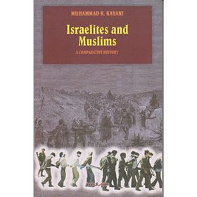 ISRAELITES AND MUSLIMS A COMPARATIVE HISTORY - MUHAMMAD K. KAYANI