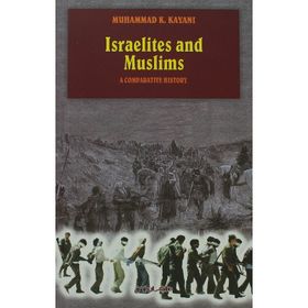 ISRAELITES AND MUSLIMS A COMPARATIVE HISTORY - MUHAMMAD K. KAYANI