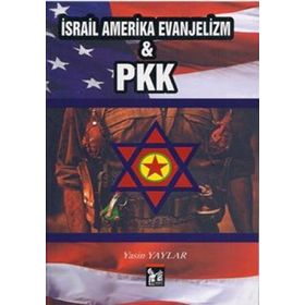 İSRAİL AMERIKA EVANJELIZM VE PKK - YASIN YAYLAR