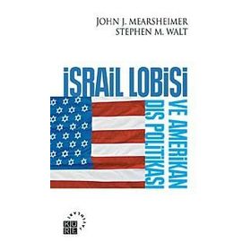 İSRAİL LOBISI VE AMERIKAN DIŞ POLİTİKASI - JOHN J. MEARSHEIMER;STEPHEN M. WALT