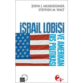 İSRAİL LOBISI VE AMERIKAN DIŞ POLİTİKASI - JOHN J. MEARSHEIMER;STEPHEN M. WALT
