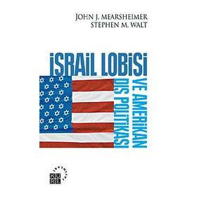 İSRAİL LOBISI VE AMERIKAN DIŞ POLİTİKASI - JOHN J. MEARSHEIMER;STEPHEN M. WALT