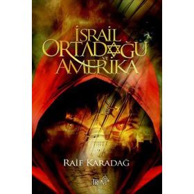 İSRAİL ORTADOĞU VE AMERIKA - RAIF KARADAĞ