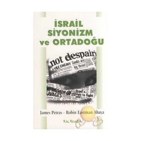 İsrail Siyonizm ve Ortadoğu - Robin Eastman Abaya James Petras