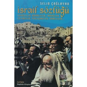 İSRAİL SÖZLÜĞÜ SIYONISTLER, MUHALIFLER, TARİHÇİLER, EYLEMCILER, YERLEŞİMCİLER, İSRAİLLILER - SELIN ÇAĞLAYAN