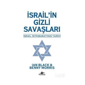 İSRAİL'İN GIZLI SAVAŞLARI İSRAİL İSTİHBARATININ TARIHI - MORRIS;IAN BLACK