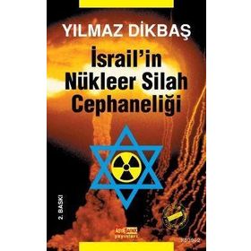 İSRAİL'İN NÜKLEER SILAH CEPHANELİĞİ - YILMAZ DİKBAŞ