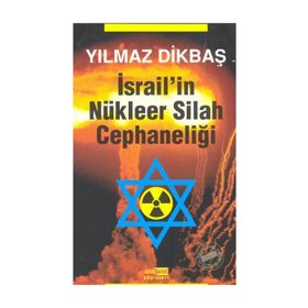 İSRAİL'İN NÜKLEER SILAH CEPHANELİĞİ - YILMAZ DİKBAŞ
