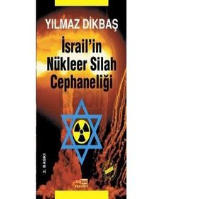 İSRAİL'İN NÜKLEER SILAH CEPHANELİĞİ - YILMAZ DİKBAŞ