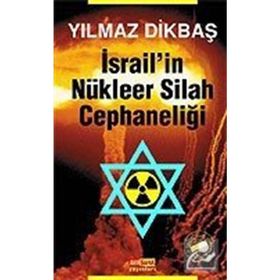 İSRAİL'İN NÜKLEER SILAH CEPHANELİĞİ - YILMAZ DİKBAŞ