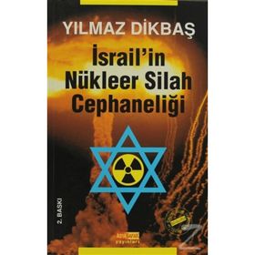 İSRAİL'İN NÜKLEER SILAH CEPHANELİĞİ - YILMAZ DİKBAŞ