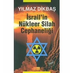 İSRAİL'İN NÜKLEER SILAH CEPHANELİĞİ - YILMAZ DİKBAŞ