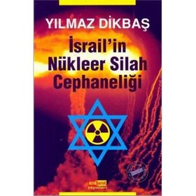 İSRAİL'İN NÜKLEER SILAH CEPHANELİĞİ - YILMAZ DİKBAŞ
